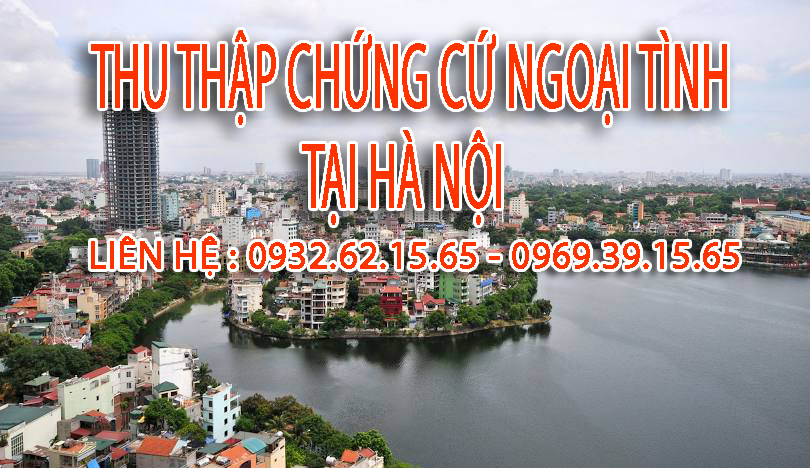 Dịch vụ thu thập chứng cứ ngoại tình tại Hà Nội uy tín và chuyên nghiệp